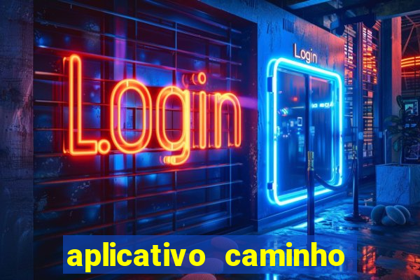 aplicativo caminho da sorte