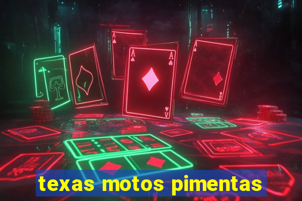 texas motos pimentas