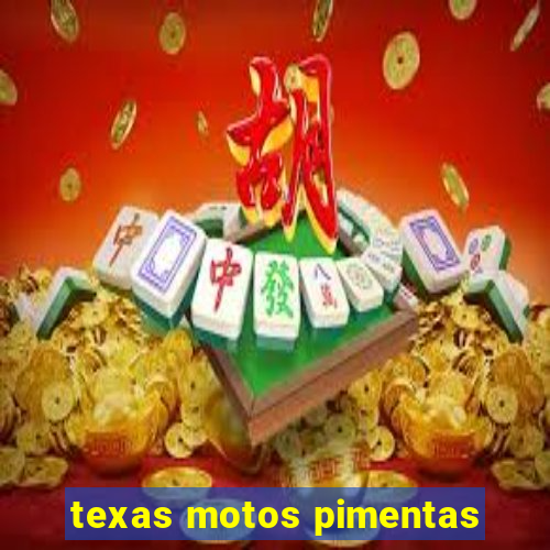 texas motos pimentas