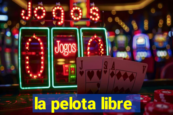 la pelota libre