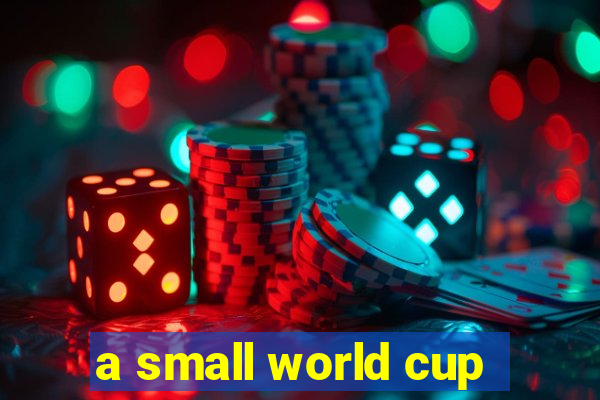 a small world cup