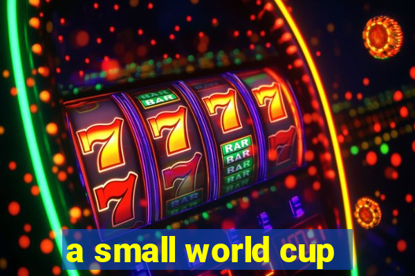 a small world cup