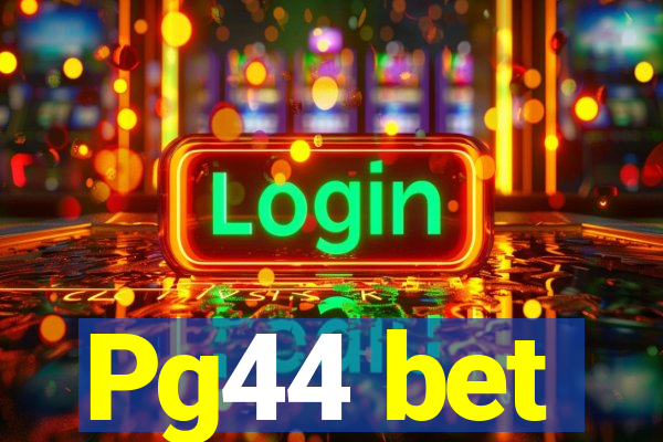 Pg44 bet