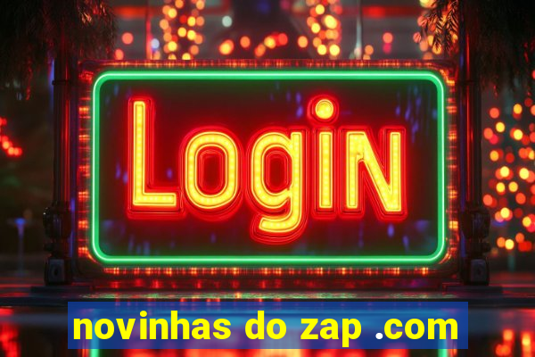 novinhas do zap .com
