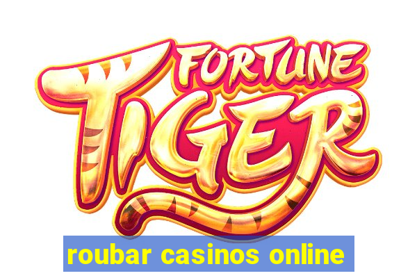 roubar casinos online