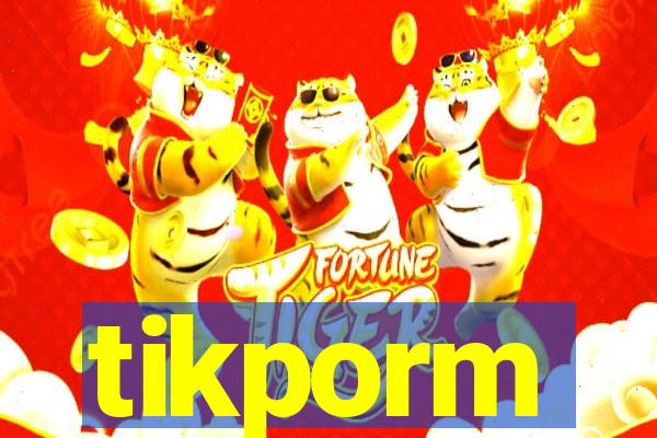 tikporm