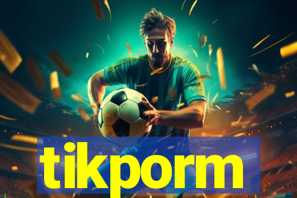 tikporm