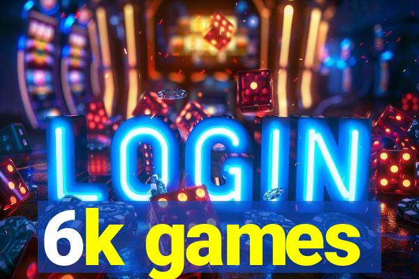 6k games