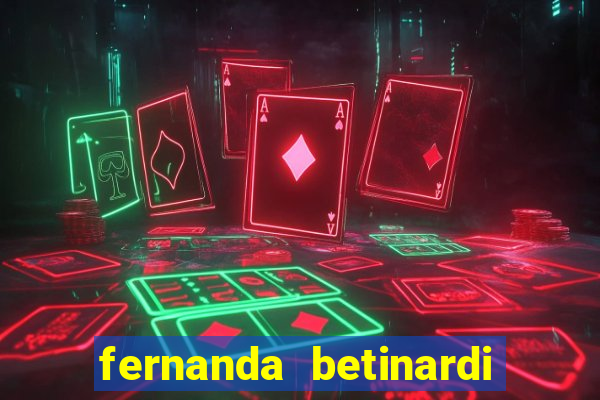 fernanda betinardi data de nascimento