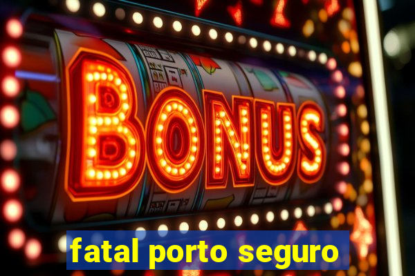 fatal porto seguro