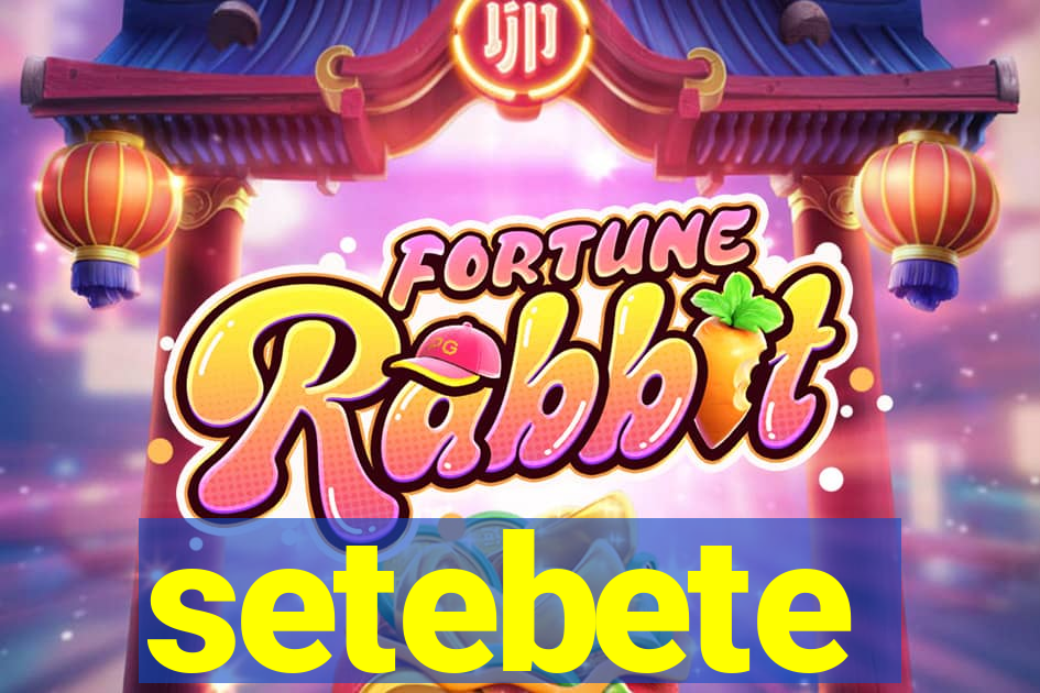 setebete