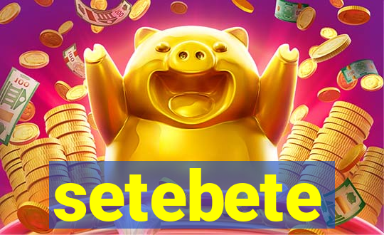 setebete