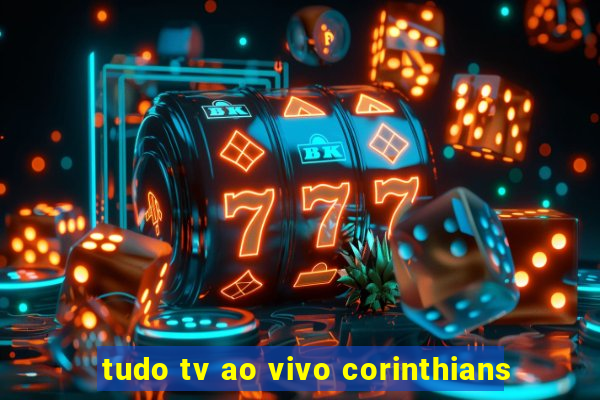 tudo tv ao vivo corinthians