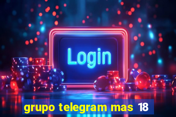 grupo telegram mas 18