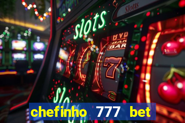 chefinho 777 bet é confiável