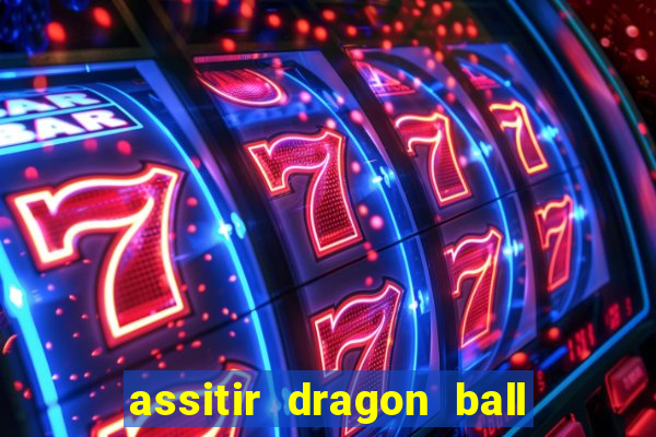assitir dragon ball z dublado