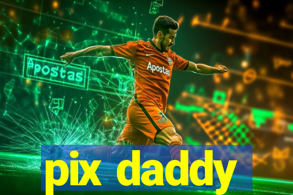 pix daddy