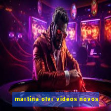 martina olvr videos novos
