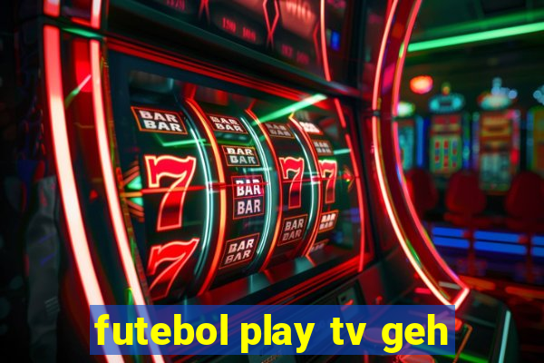 futebol play tv geh