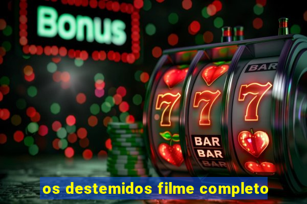 os destemidos filme completo