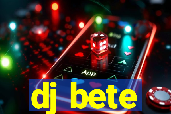 dj bete