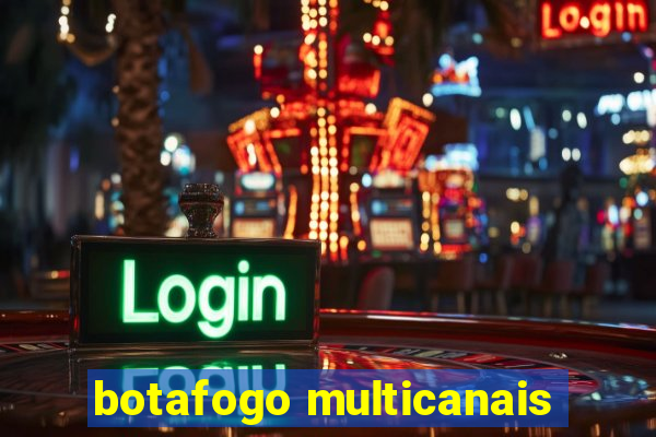 botafogo multicanais