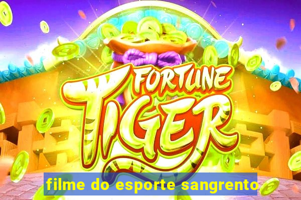 filme do esporte sangrento