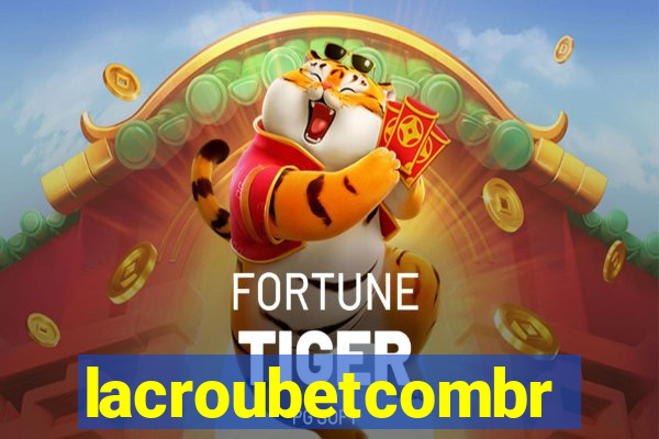 lacroubetcombr