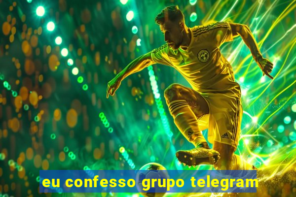 eu confesso grupo telegram