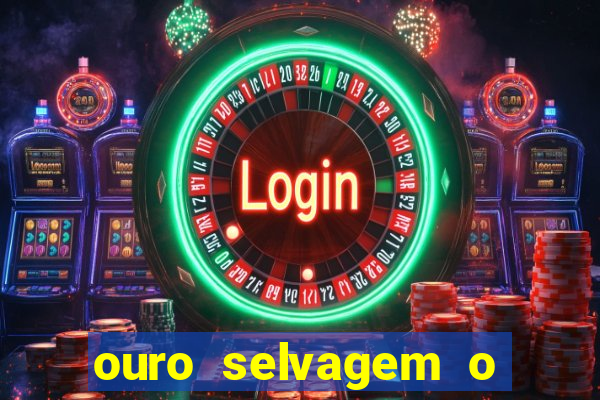 ouro selvagem o que aconteceu na vida