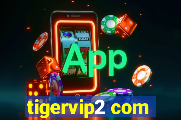tigervip2 com