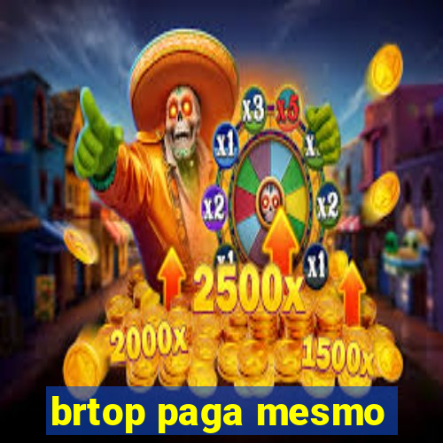 brtop paga mesmo