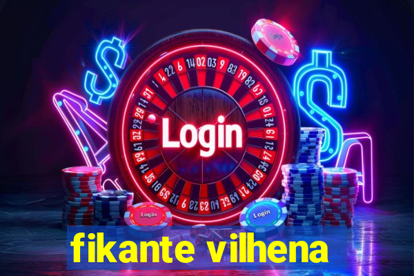 fikante vilhena