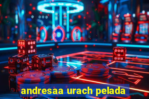 andresaa urach pelada