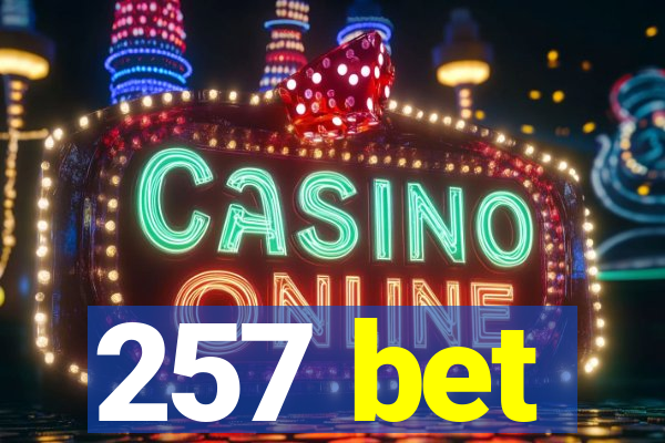 257 bet