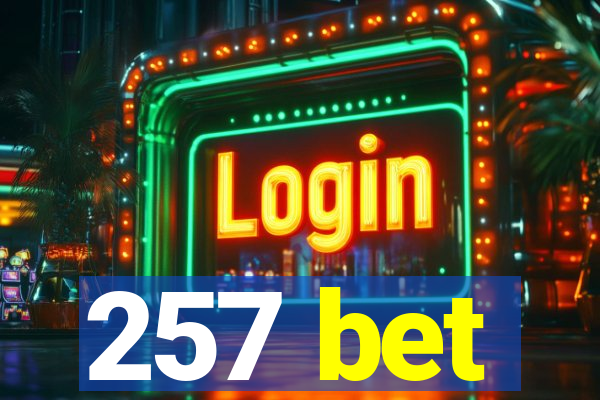 257 bet