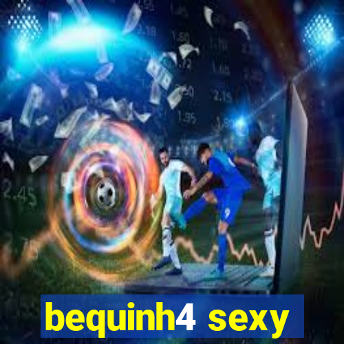 bequinh4 sexy