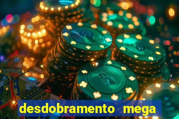 desdobramento mega sena 18 dezenas