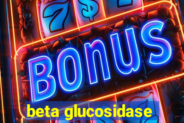 beta glucosidase