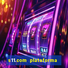 s11.com plataforma de jogos