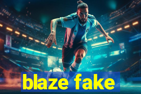 blaze fake