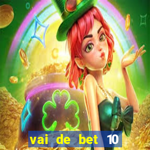vai de bet 10 reais no cadastro