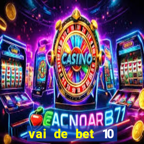 vai de bet 10 reais no cadastro