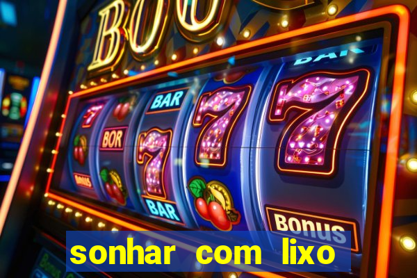 sonhar com lixo jogo do bicho
