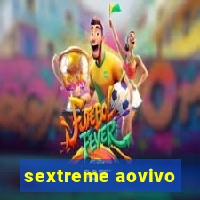 sextreme aovivo