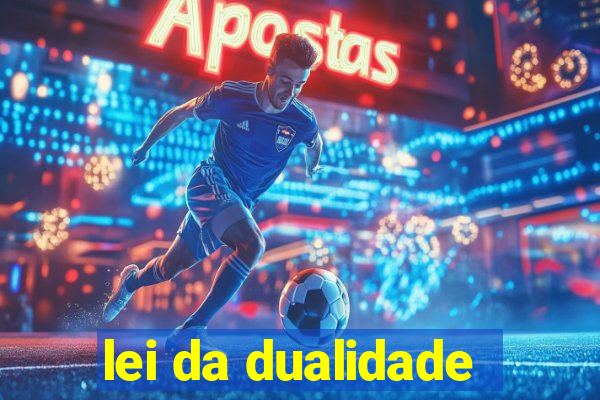 lei da dualidade