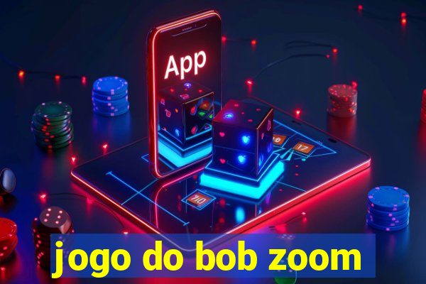 jogo do bob zoom