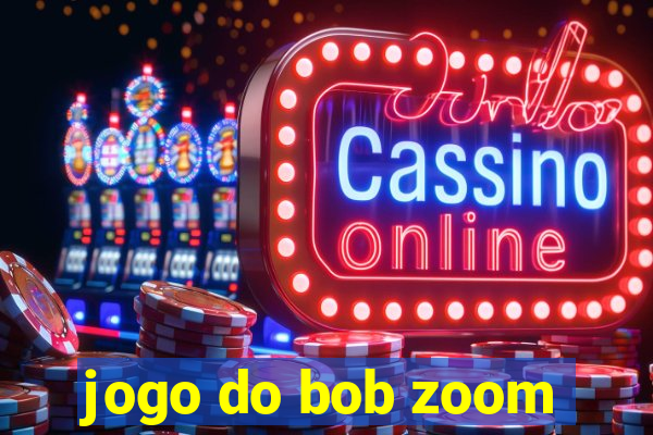 jogo do bob zoom