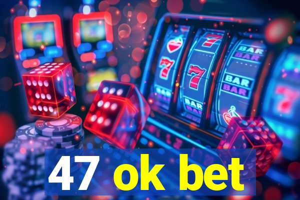 47 ok bet