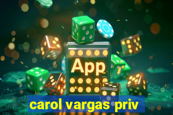 carol vargas priv